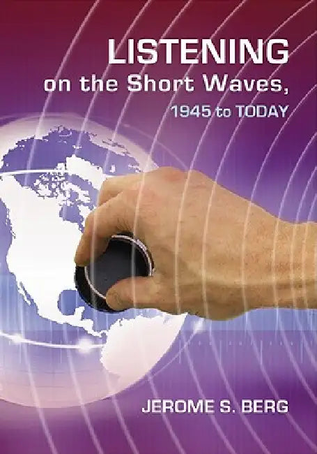 Listening on the Short Waves, 1945 to Today by Jerome S. Berg