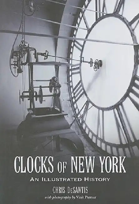 Clocks of New York: An Illustrated History by Chris DeSantis, Vinit Parmar