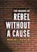 The Making of Rebel Without a Cause by Douglas L. Rathgeb