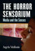 The Horror Sensorium: Media and the Senses by Angela Ndalianis