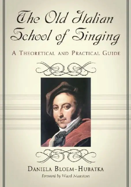 The Old Italian School of Singing: A Theoretical and Practical Guide by Daniela Bloem-Hubatka