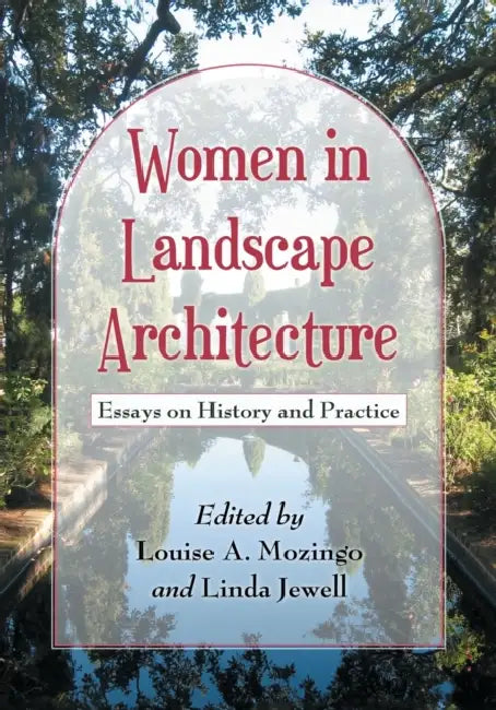 Women in Landscape Architecture: Essays on History and Practice by Louise A. Mozingo, Linda Jewell