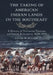 The Taking of American Indian Lands in the Southeast: A History of Territorial Cessions and Forced Relocations, 1607-1840 by David W. Miller