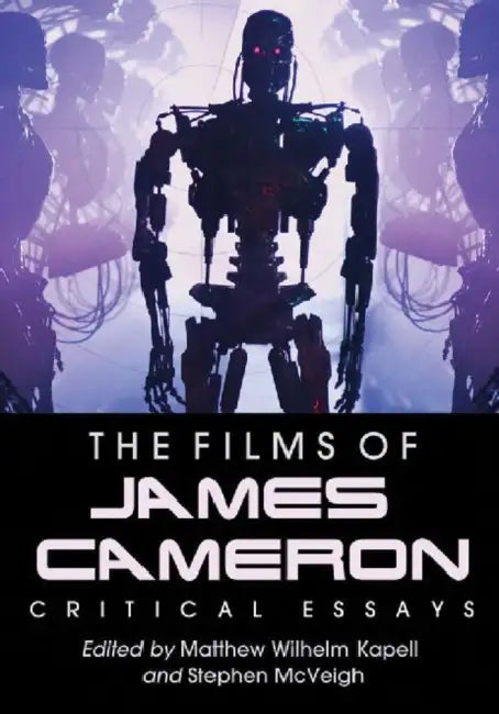 The Films of James Cameron: Critical Essays by Matthew Wilhelm Kapell, Stephen McVeigh