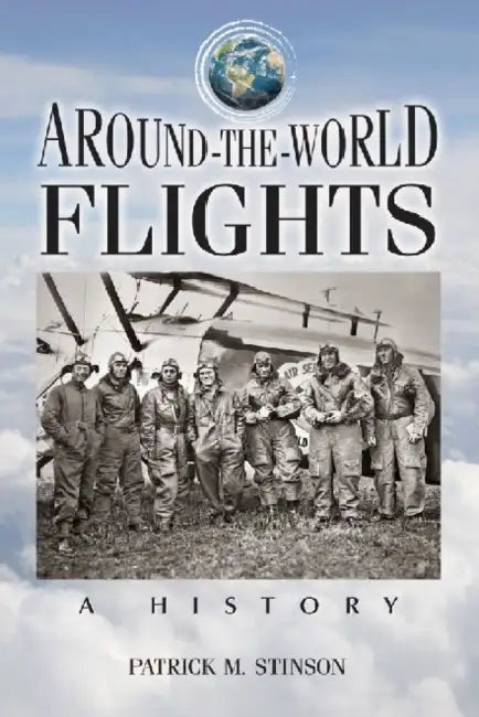 Around-the-World Flights: A History by Patrick M. Stinson
