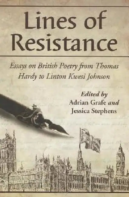 Lines of Resistance: Essays on British Poetry from Thomas Hardy to Linton Kwesi Johnson by Adrian Grafe, Jessica Stephens