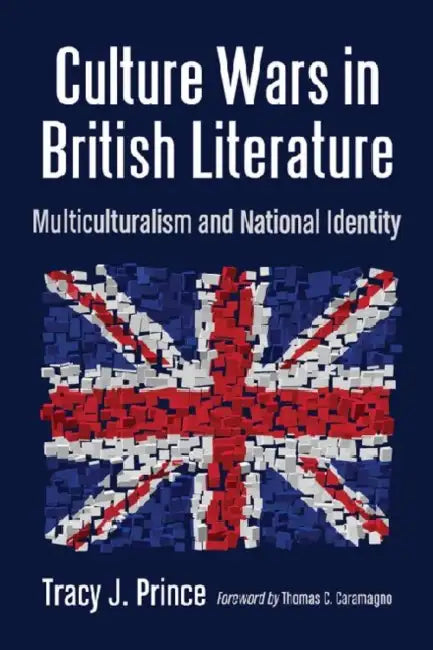 Culture Wars in British Literature: Multiculturalism and National Identity by Tracy J. Prince