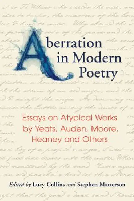 Aberration in Modern Poetry: Essays on Atypical Works by Yeats, Auden, Moore, Heaney and Others by Lucy Collins, Stephen Matterson