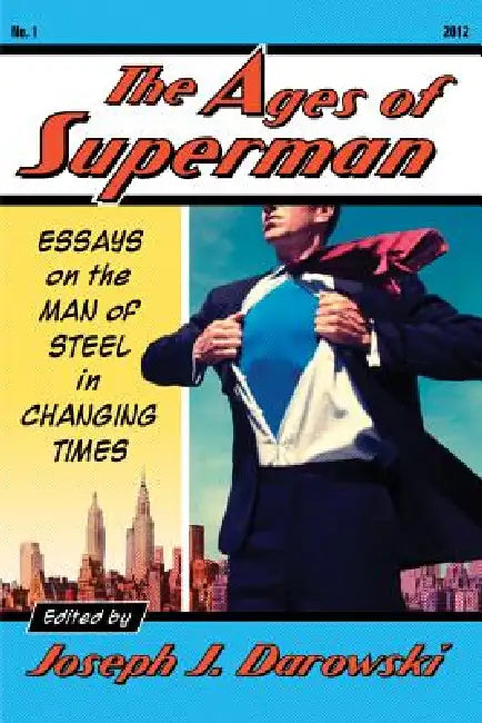 The Ages of Superman: Essays on the Man of Steel in Changing Times by Joseph J. Darowski