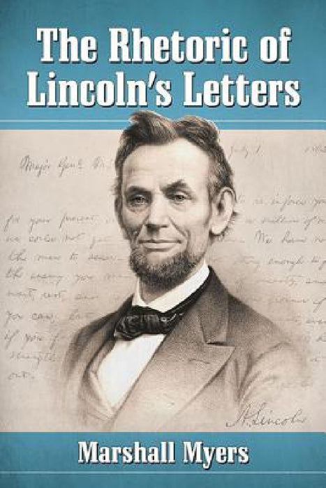 The Rhetoric of Lincoln's Letters by Marshall Myers