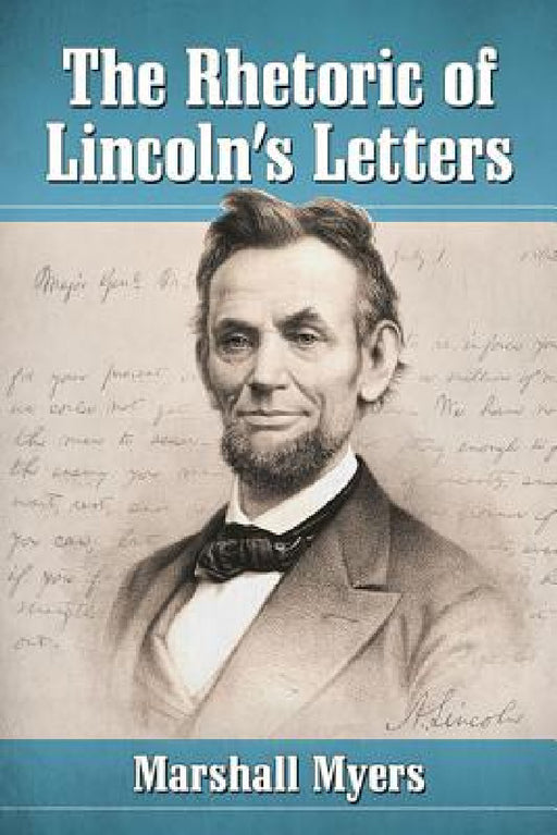 The Rhetoric of Lincoln's Letters by Marshall Myers