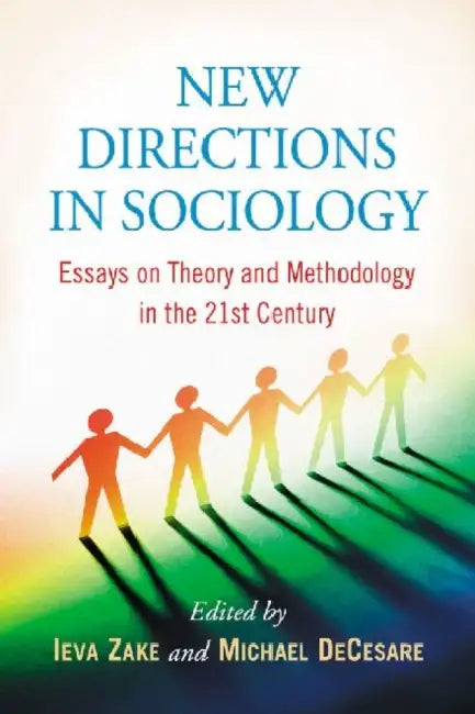 New Directions in Sociology: Essays on Theory and Methodology in the 21st Century by Ieva Zake, Michael Decesare