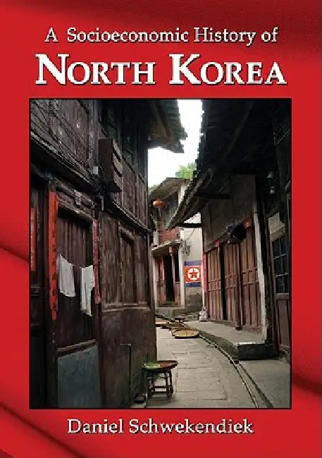 A Socioeconomic History of North Korea by Daniel Schwekendiek