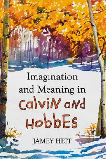 Imagination and Meaning in Calvin and Hobbes by Jamey Heit
