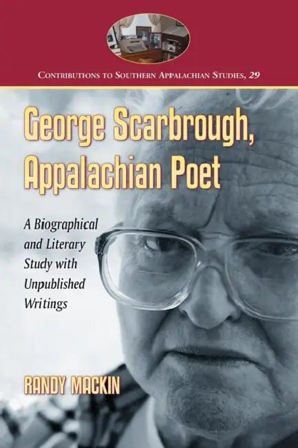 George Scarbrough, Appalachian Poet: A Biographical and Literary Study with Unpublished Writings by Randy Mackin