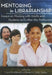 Mentoring in Librarianship: Essays on Working with Adults and Students to Further the Profession by Carol Smallwood, Rebecca Tolley-Stokes