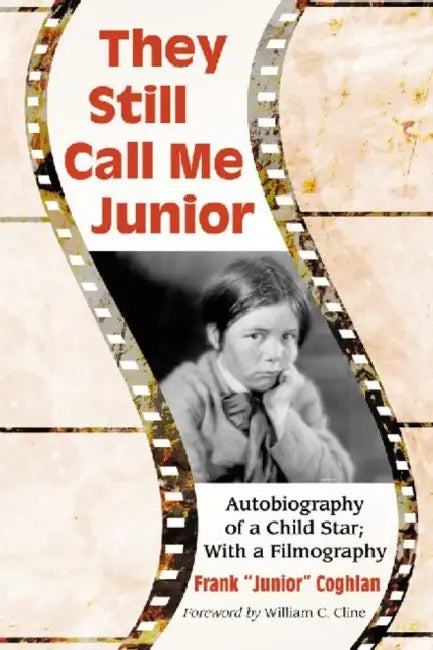 They Still Call Me Junior: Autobiography of a Child Star; With a Filmography by Frank Junior Coghlan