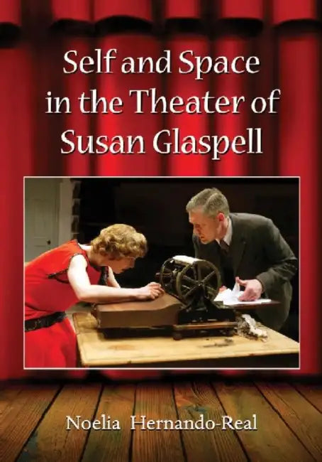 Self and Space in the Theater of Susan Glaspell by Noelia Hernando-Real