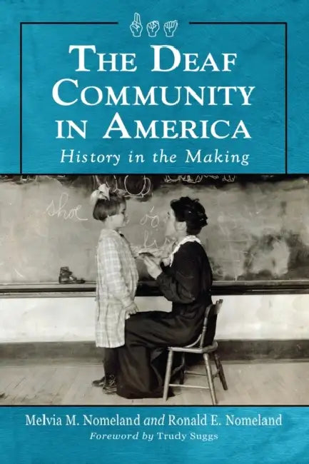 The Deaf Community in America: History in the Making by Ronald E. Nomeland, Melvia M. Nomeland