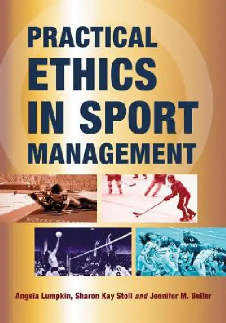 Practical Ethics in Sport Management by Angela Lumpkin, Sharon Kay Stoll, Jennifer M. Beller