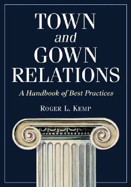 Town and Gown Relations: A Handbook of Best Practices by Roger L. Kemp