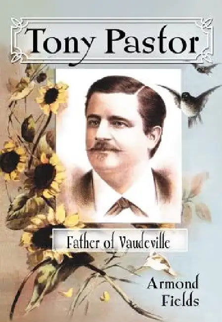 Tony Pastor, Father of Vaudeville by Armond Fields