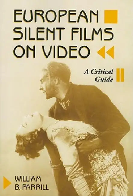 European Silent Films on Video: A Critical Guide by William B. Parrill