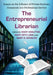The Entrepreneurial Librarian: Essays on the Infusion of Private-Business Dynamism into Professional Service by Mary Krautter, Mary Beth Lock, Mary G. Scanlon