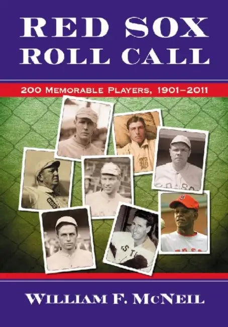 Red Sox Roll Call: 200 Memorable Players, 1901-2011 by William F. McNeil