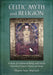 Celtic Myth and Religion: A Study of Traditional Belief, with Newly Translated Prayers, Poems and Songs by Sharon Paice MacLeod
