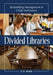 Divided Libraries: Remodeling Management to Unify Institutions by T. D. Webb