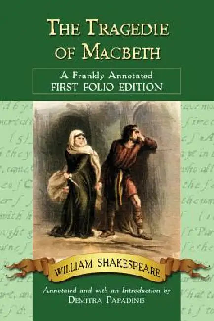 The Tragedie of Macbeth: A Frankly Annotated First Folio Edition by William Shakespeare