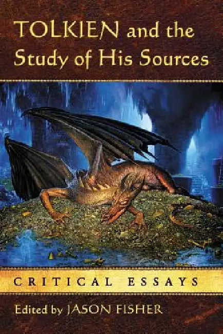 Tolkien and the Study of His Sources: Critical Essays by Jason Fisher