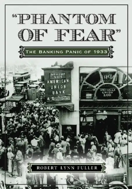 "Phantom of Fear": The Banking Panic of 1933 by Robert Lynn Fuller