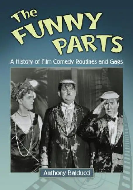 The Funny Parts: A History of Film Comedy Routines and Gags by Anthony Balducci