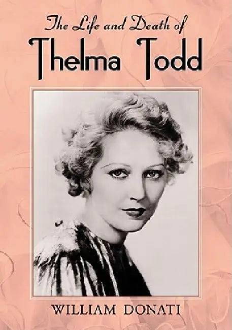 The Life and Death of Thelma Todd by William Donati