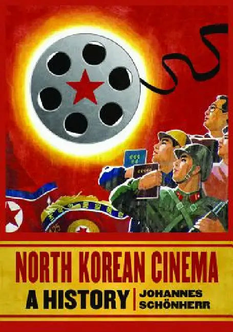North Korean Cinema: A History by Johannes Schönherr