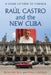 Raul Castro and the New Cuba: A Close-Up View of Change by Harlan Abrahams, Arturo Lopez-Levy