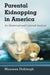 Parental Kidnapping in America: An Historical and Cultural Analysis by Maureen Dabbagh