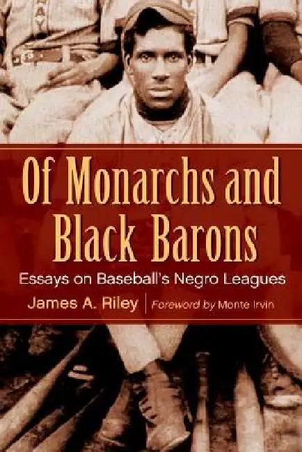 Of Monarchs and Black Barons: Essays on Baseball's Negro Leagues by James A. Riley