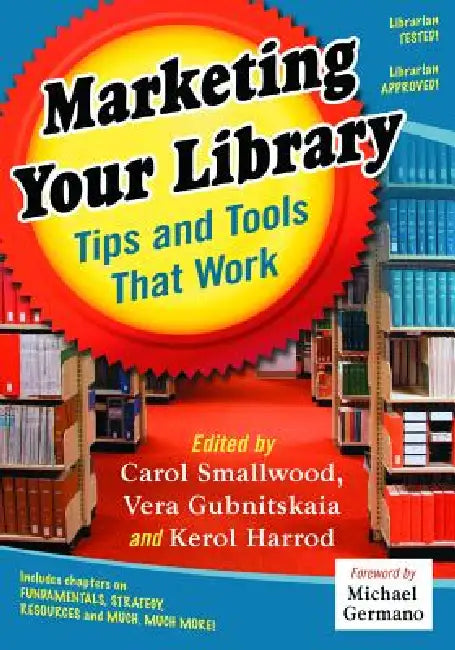 Marketing Your Library: Tips and Tools That Work by Carol Smallwood, Vera Gubnitskaia, Kerol Harrod