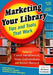 Marketing Your Library: Tips and Tools That Work by Carol Smallwood, Vera Gubnitskaia, Kerol Harrod