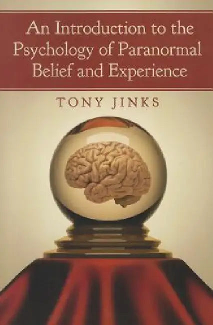 An Introduction to the Psychology of Paranormal Belief and Experience by Tony Jinks