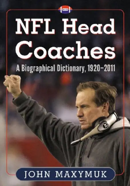 NFL Head Coaches: A Biographical Dictionary, 1920-2011 by John Maxymuk