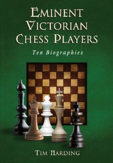 Eminent Victorian Chess Players: Ten Biographies by Tim Harding