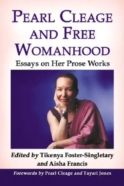 Pearl Cleage and Free Womanhood: Essays on Her Prose Works by Tikenya Foster-Singletary, Aisha Francis