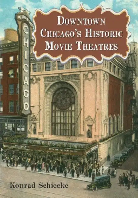 Downtown Chicago's Historic Movie Theatres by Konrad Schiecke