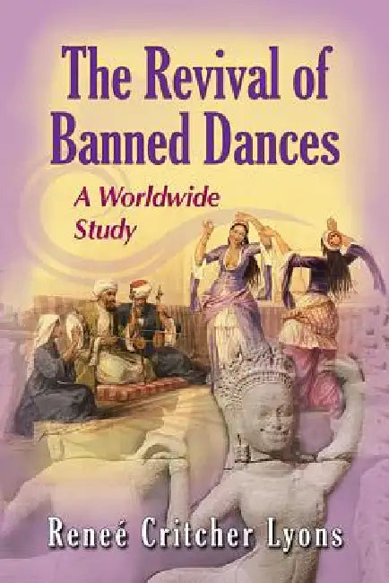 The Revival of Banned Dances: A Worldwide Study by Reneé Critcher Lyons