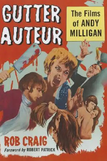 Gutter Auteur: The Films of Andy Milligan by Rob Craig