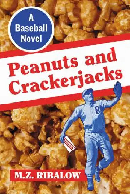 Peanuts and Crackerjacks: A Baseball Novel by M. Z. Ribalow